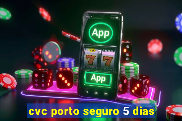 cvc porto seguro 5 dias